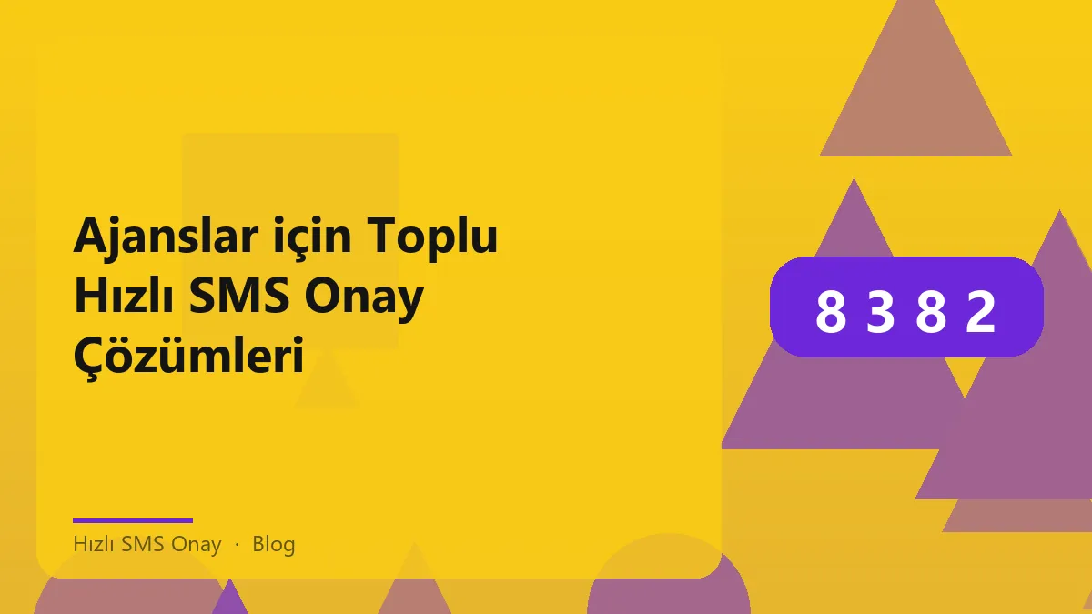 Ajanslar için hızlı SMS onay çözümleri hakkında bilgi