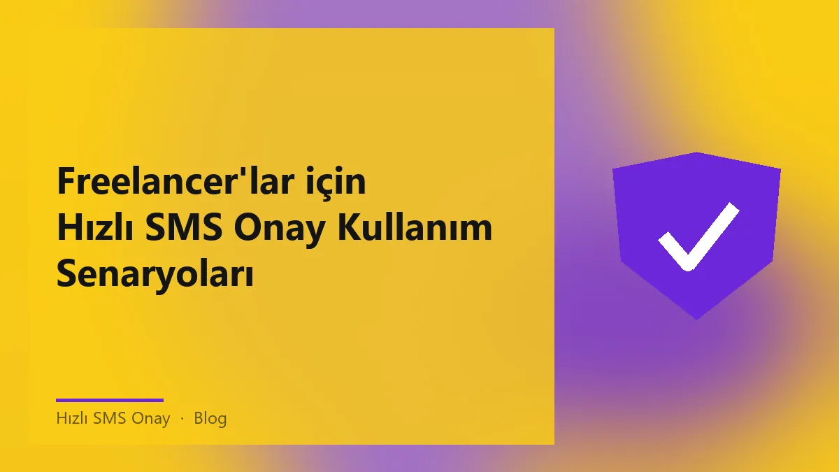 Freelancer'lar için hızlı sms onay süreci açıklaması