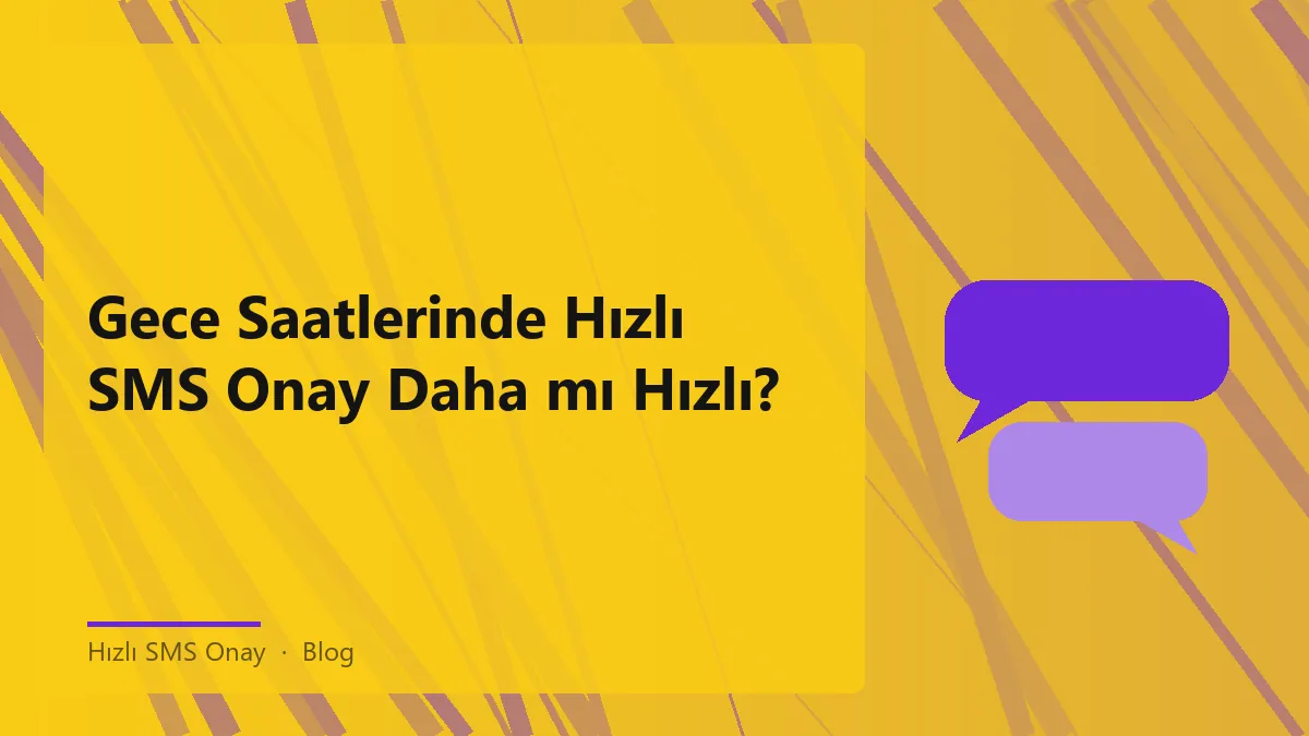 Gece saatlerinde hızlı SMS onay süreci üzerine bir analiz.