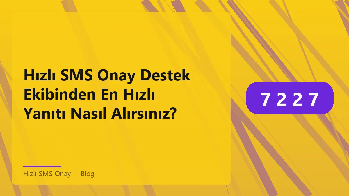Hızlı SMS Onay hizmeti ile destek ekibi iletişimi