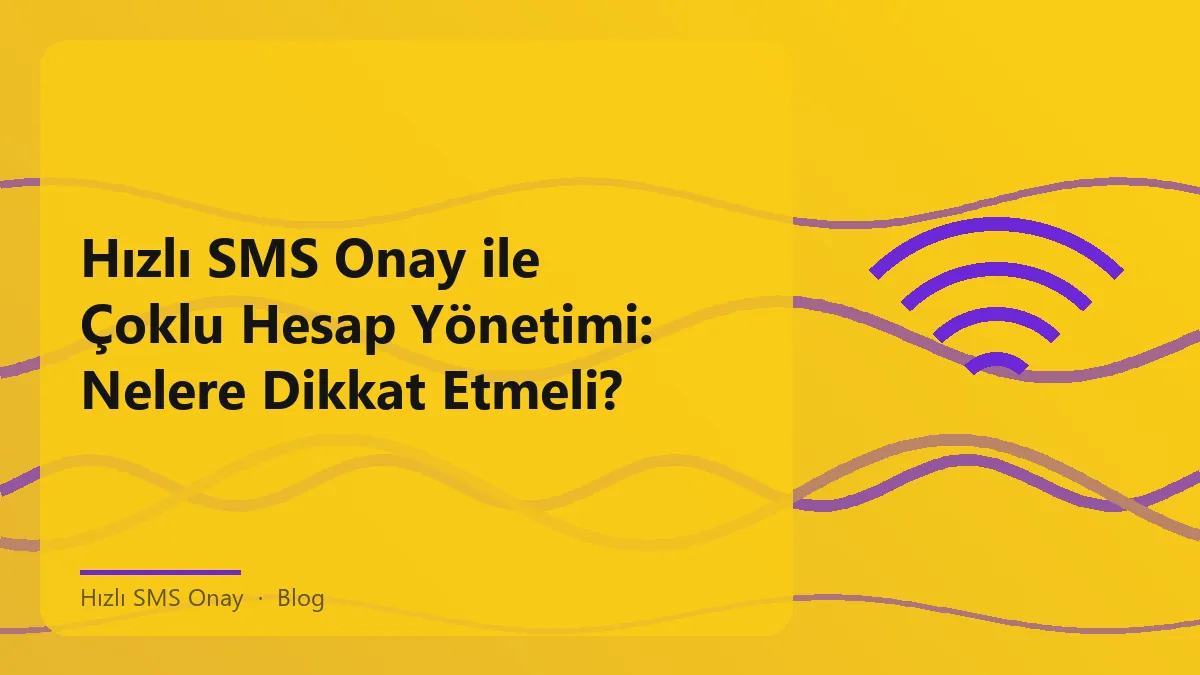 Hızlı SMS Onay ile çoklu hesap yönetimi hakkında bilgi.