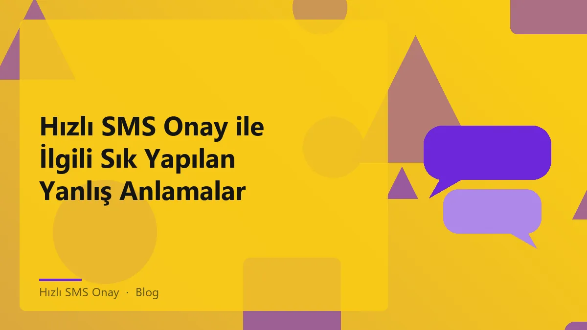 Hızlı SMS Onay ile ilgili kavram karmaşaları ve açıklamalar