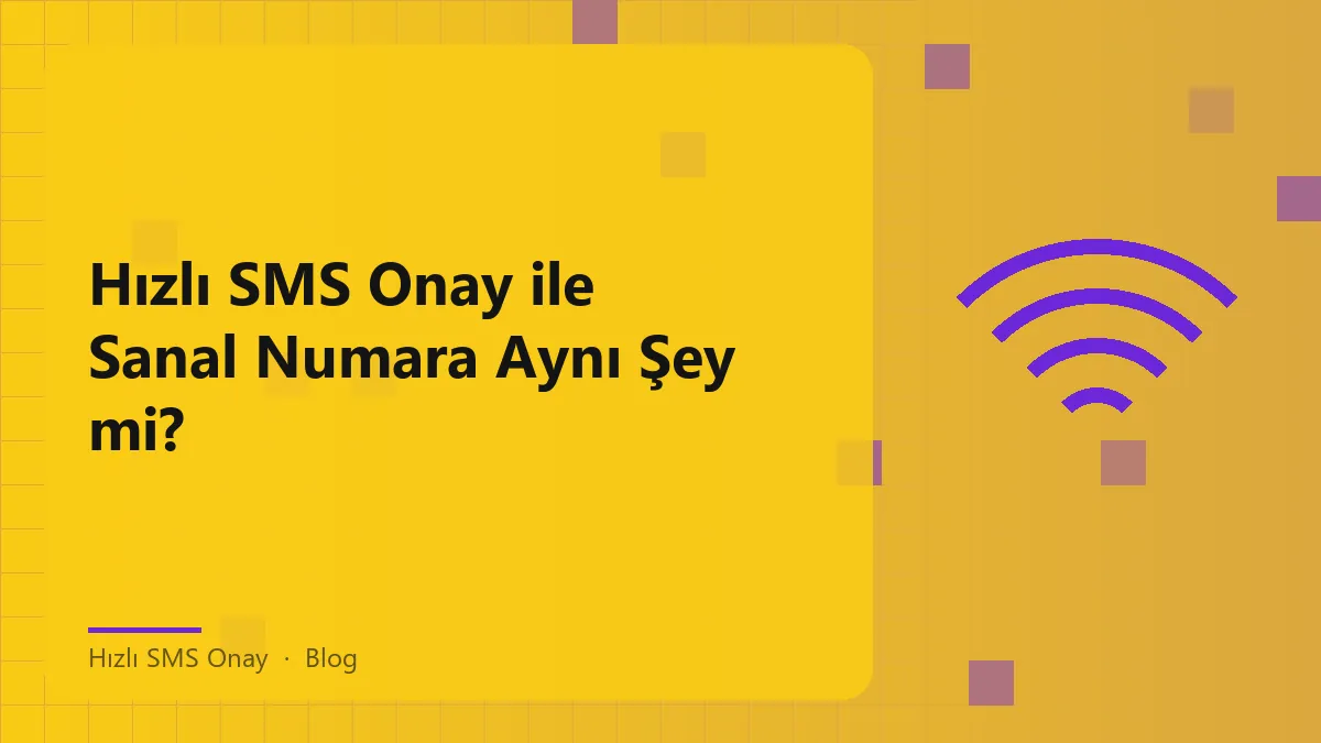 Hızlı SMS Onay ve Sanal Numara Arasındaki Farklar