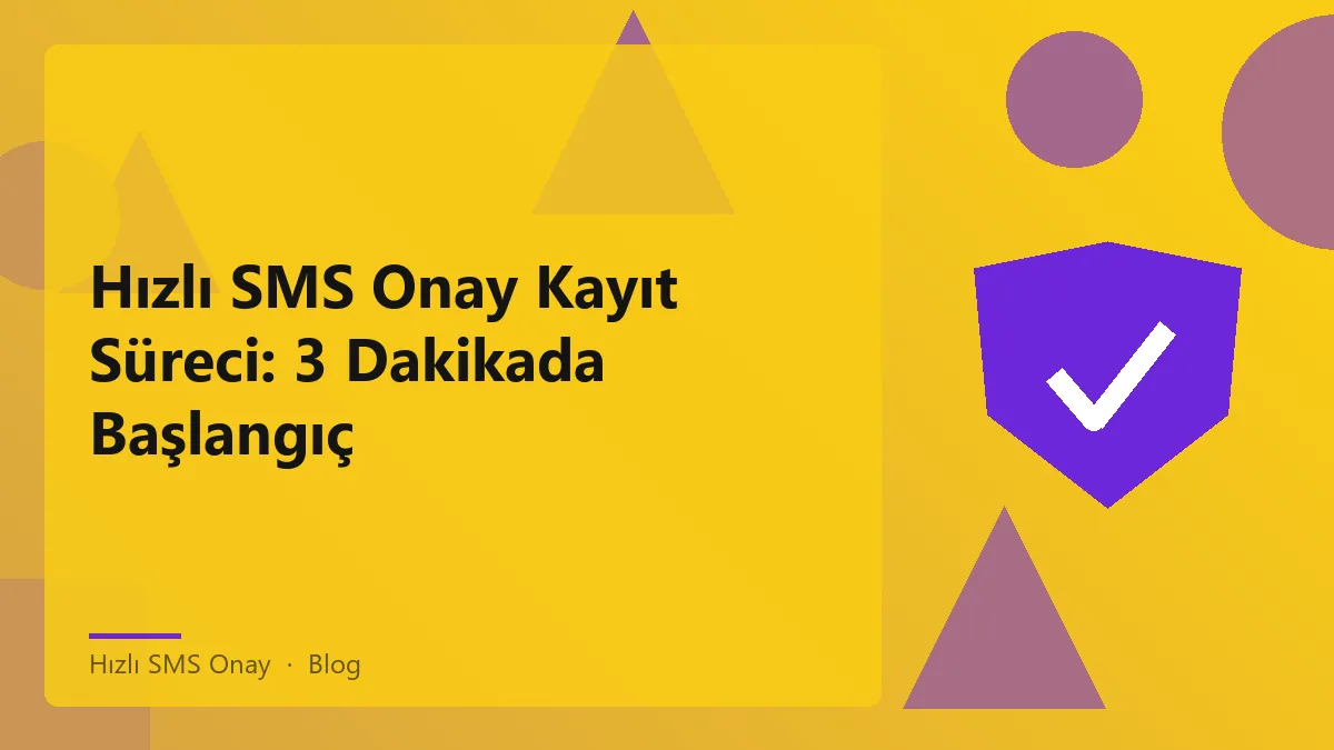 Hızlı SMS onay süreci ve kayıt aşamaları hakkında bilgi.