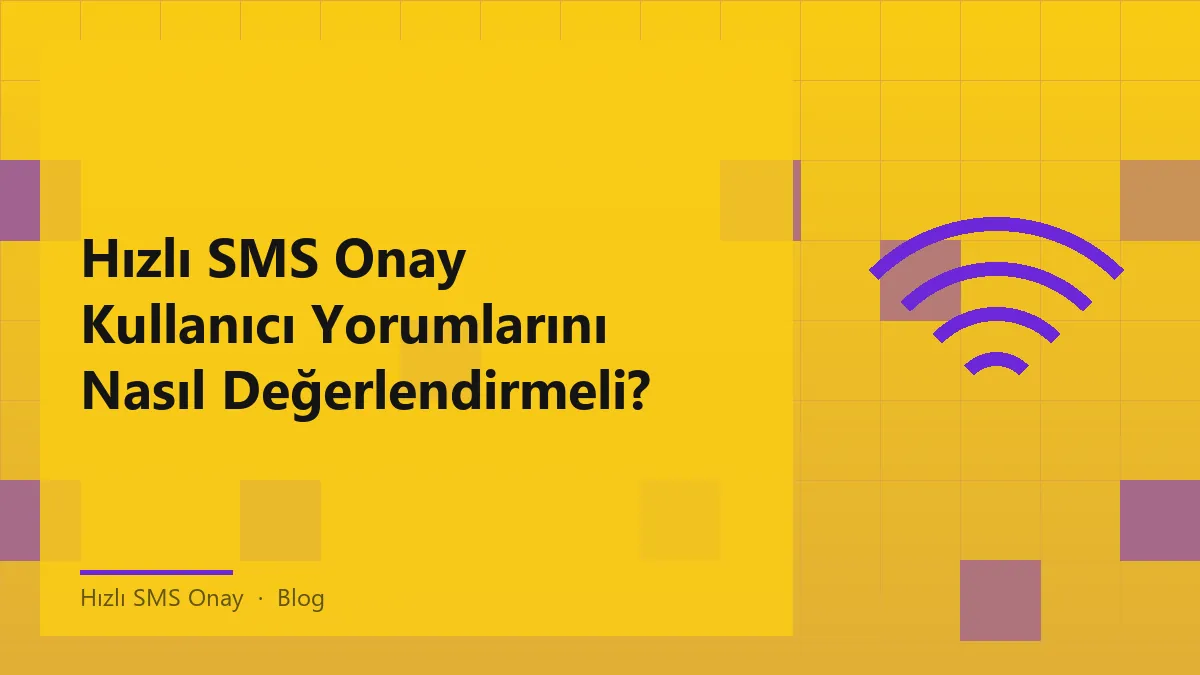 Hızlı SMS onay süreci ile ilgili kullanıcı yorumları değerlendirme