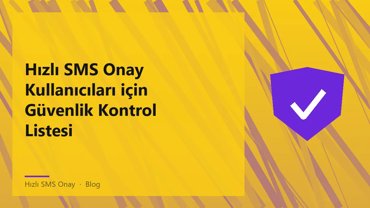 Hızlı SMS onay kullanıcıları için güvenlik kontrol listesi