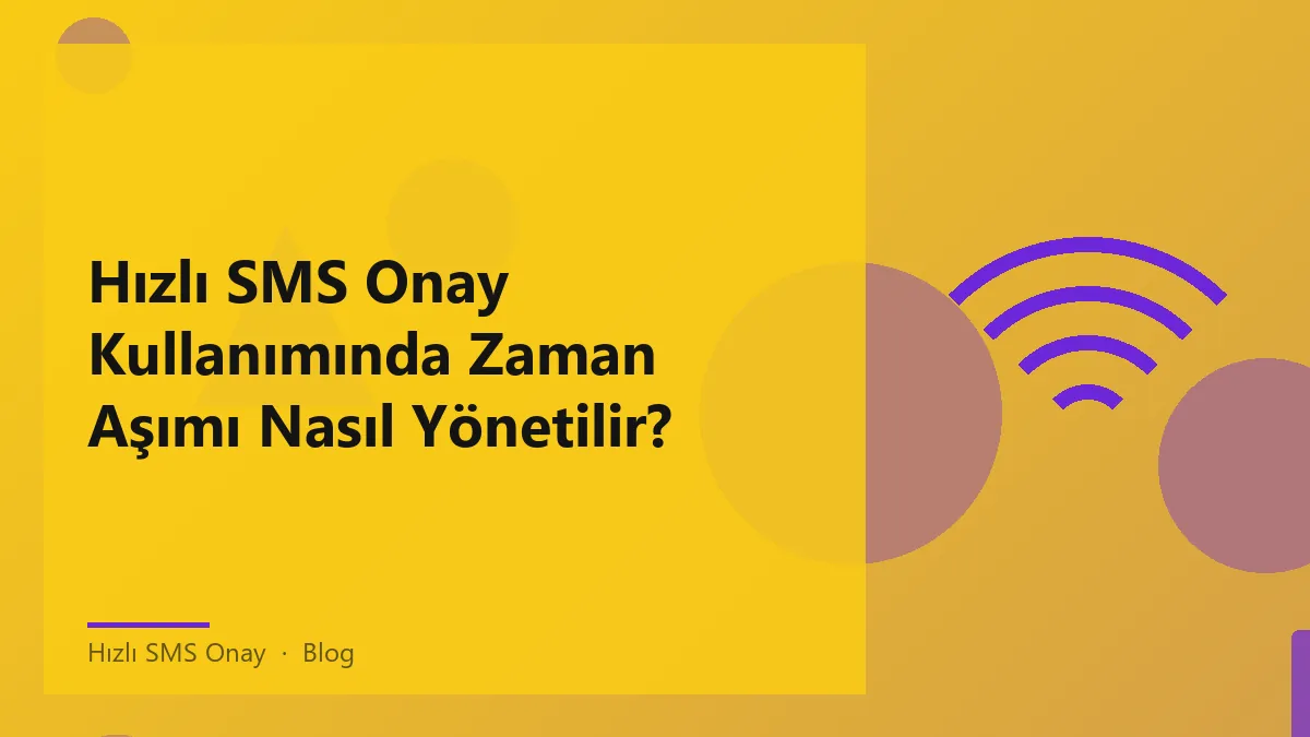 Hızlı SMS onay sürecinde zaman aşımının yönetimi