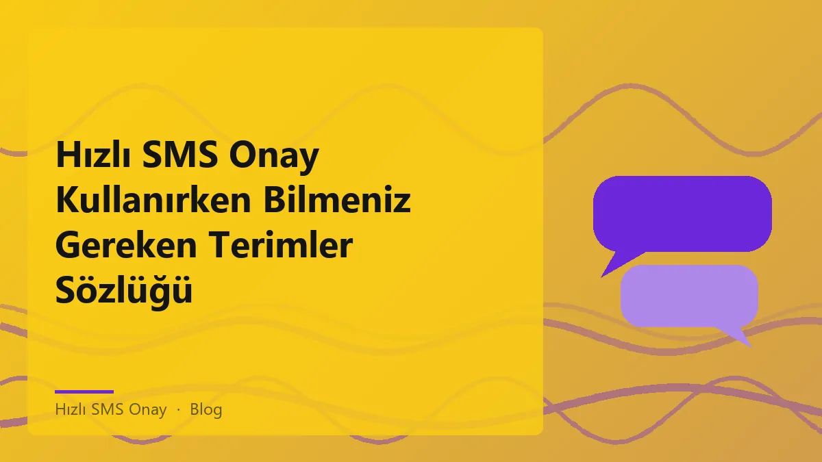 Hızlı SMS Onay ile ilgili terimlerin açıklandığı sözlük
