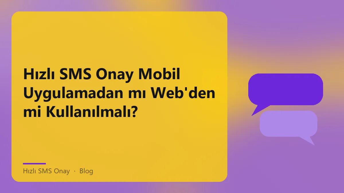 Hızlı SMS Onay uygulamaları için mobil ve web platformları karşılaştırması.