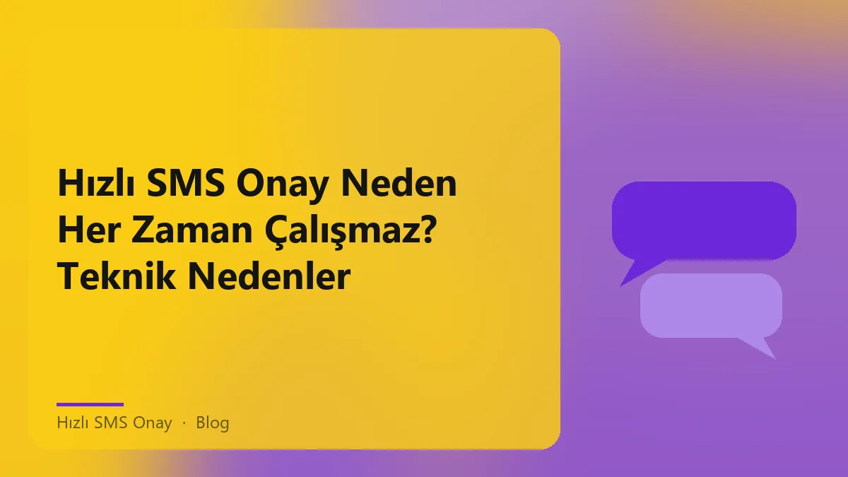 Hızlı SMS Onay süreçleri ve teknik nedenler üzerine bilgi