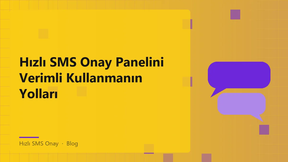 Hızlı SMS Onay paneli arayüzü ve verimlilik ipuçları