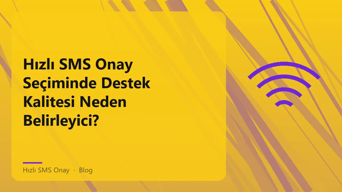 Hızlı SMS onay süreci destek kalitesi analizi