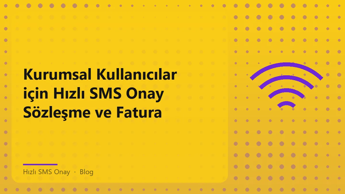 Kurumsal hızlı SMS onay süreçleri ile ilgili bilgi grafiği