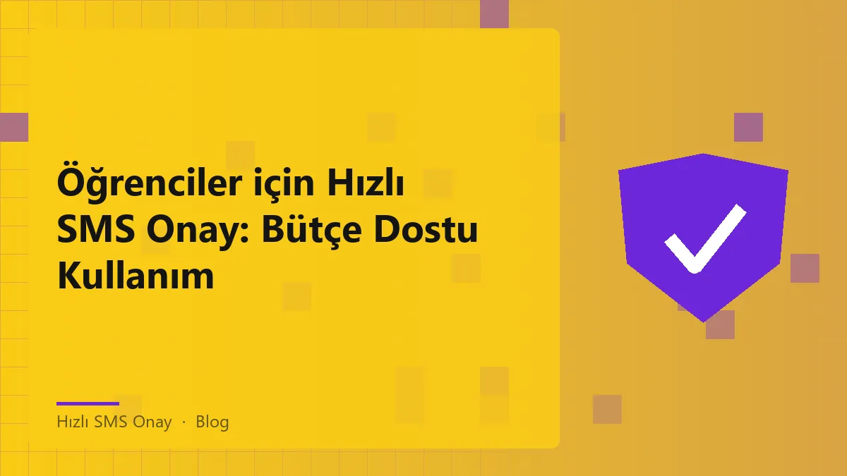 Hızlı SMS Onay ile öğrenciler için bütçe dostu çözümler