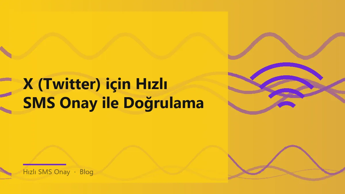X (Twitter) için hızlı SMS onay süreci ve güvenliği